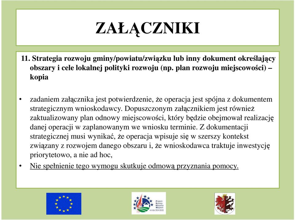 Dopuszczonym załącznikiem jest również zaktualizowany plan odnowy miejscowości, który będzie obejmował realizację danej operacji w zaplanowanym we wniosku terminie.