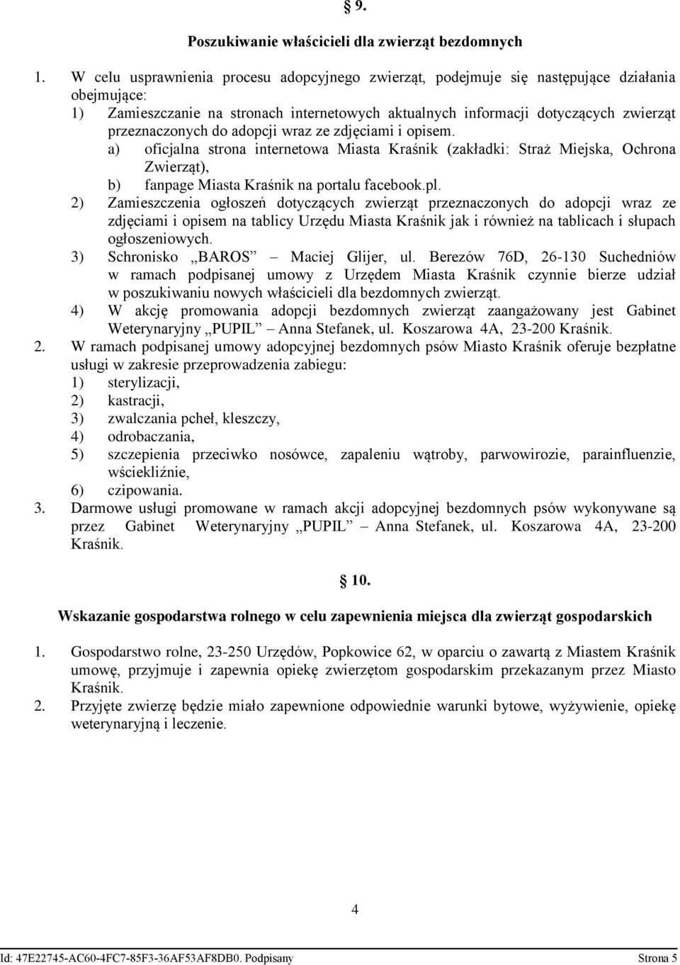 do adopcji wraz ze zdjęciami i opisem. a) oficjalna strona internetowa Miasta Kraśnik (zakładki: Straż Miejska, Ochrona Zwierząt), b) fanpage Miasta Kraśnik na portalu facebook.pl.