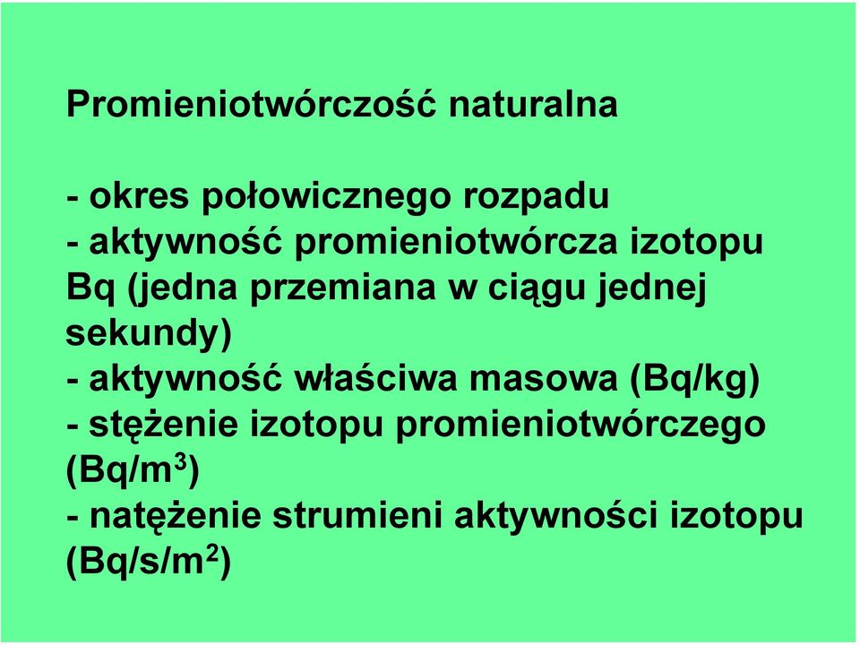 jednej sekundy) - aktywność właściwa masowa (Bq/kg) - stężenie