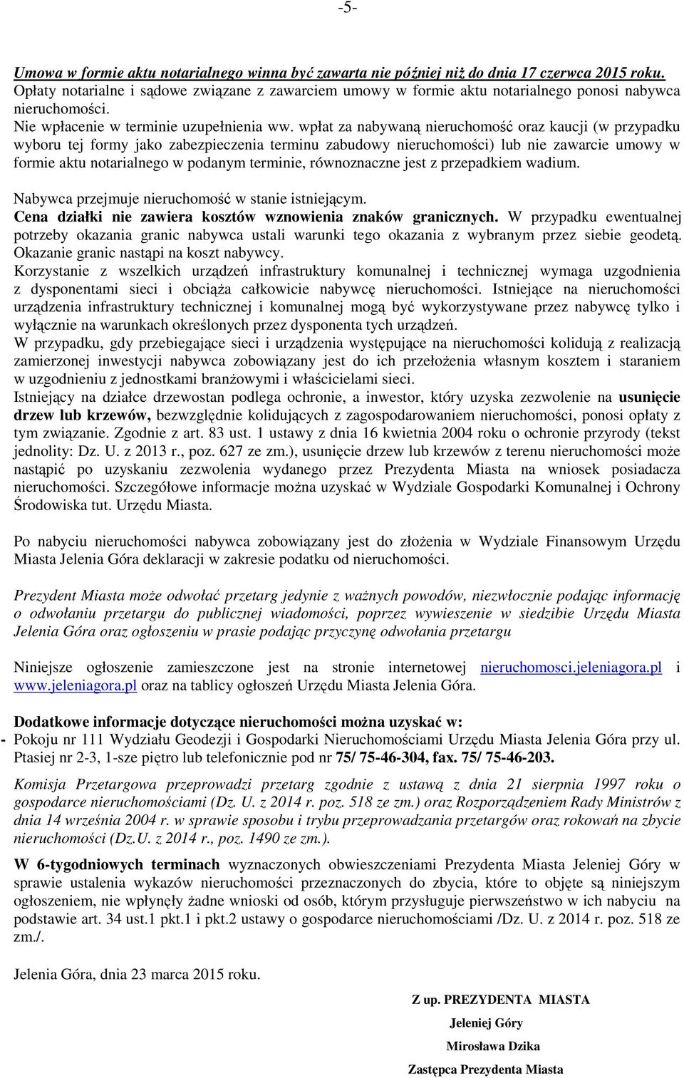 wpłat za nabywaną nieruchomość oraz kaucji (w przypadku wyboru tej formy jako zabezpieczenia terminu zabudowy nieruchomości) lub nie zawarcie umowy w formie aktu notarialnego w podanym terminie,