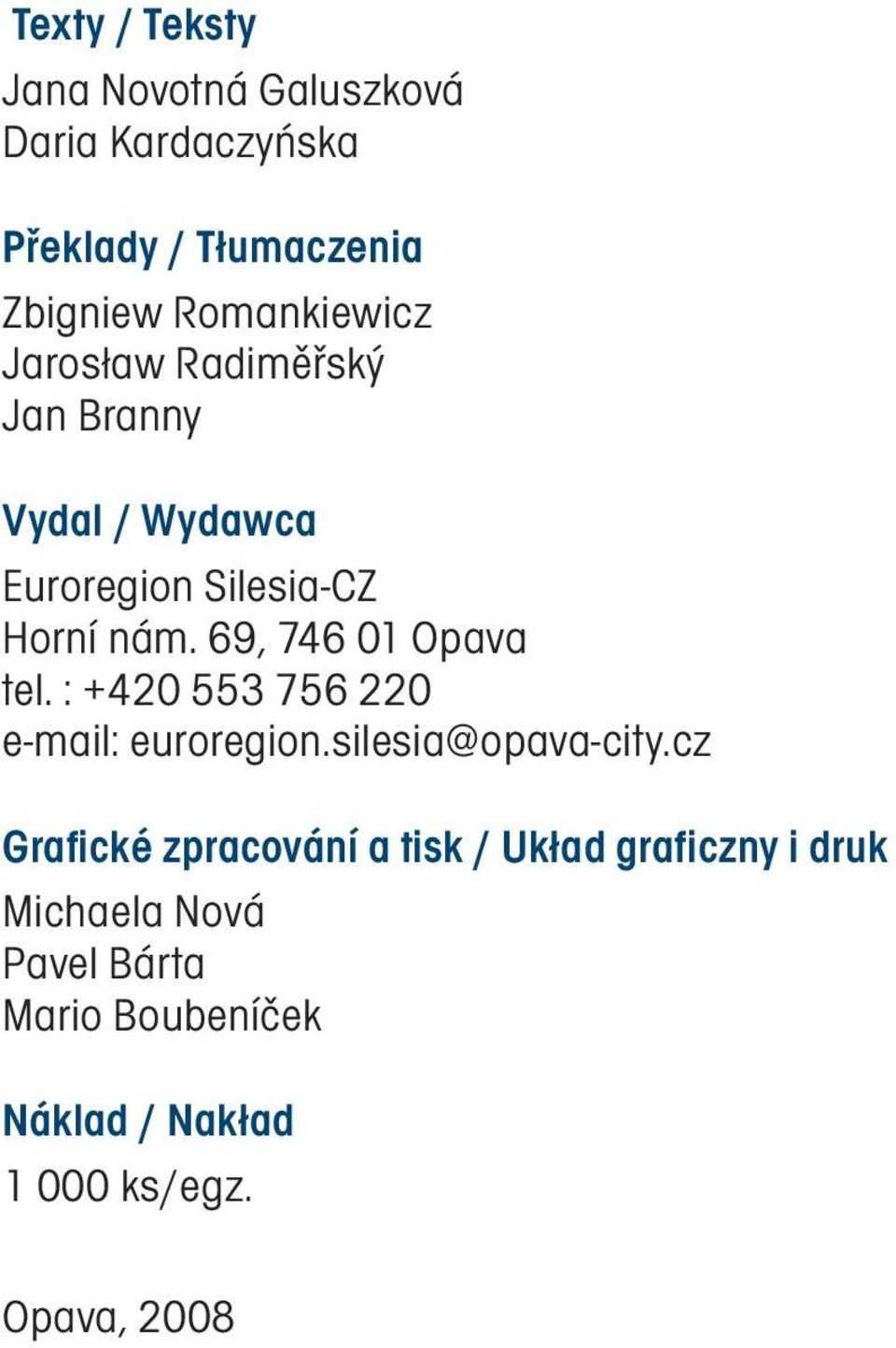 69, 746 01 Opava tel. : +420 553 756 220 e-mail: euroregion.silesia@opava-city.