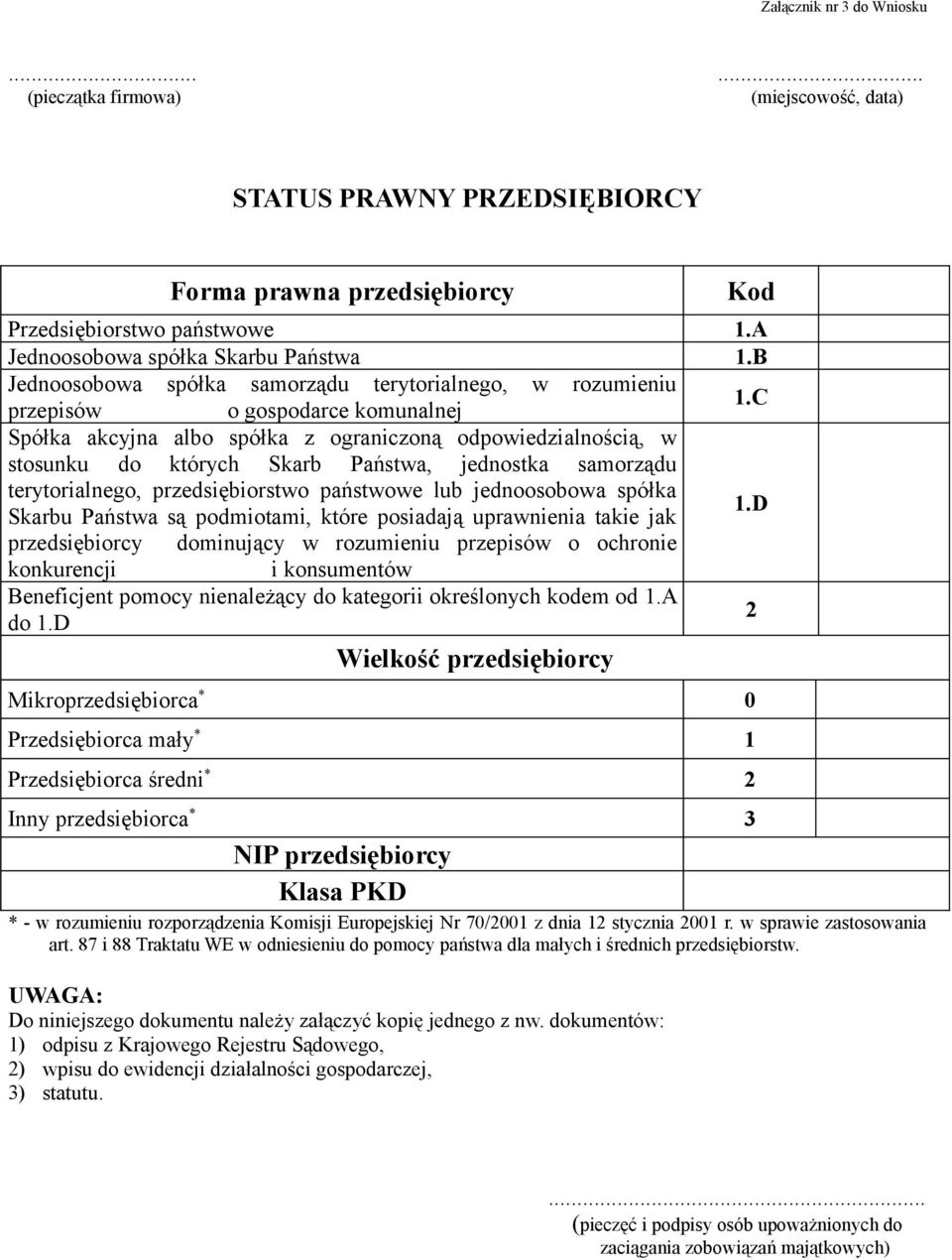 C Spółka akcyjna albo spółka z ograniczoną odpowiedzialnością, w stosunku do których Skarb Państwa, jednostka samorządu terytorialnego, przedsiębiorstwo państwowe lub jednoosobowa spółka Skarbu