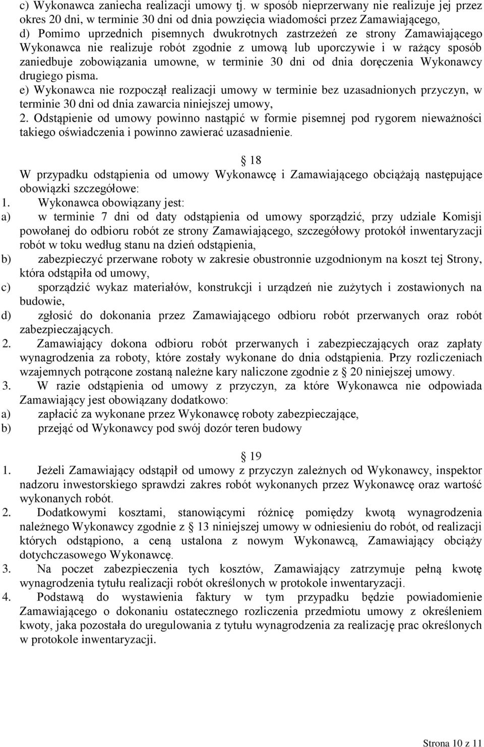 Zamawiającego Wykonawca nie realizuje robót zgodnie z umową lub uporczywie i w rażący sposób zaniedbuje zobowiązania umowne, w terminie 30 dni od dnia doręczenia Wykonawcy drugiego pisma.