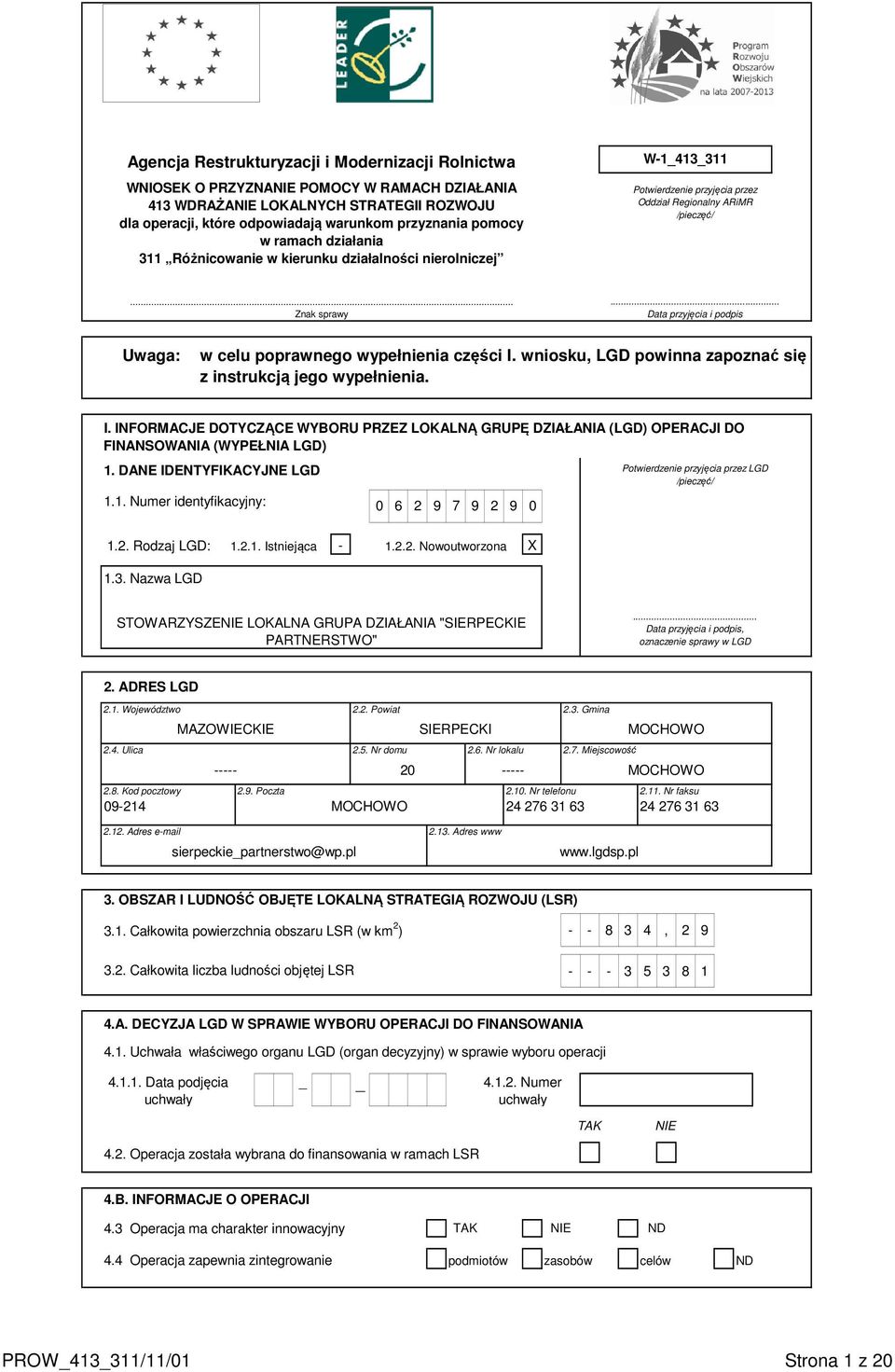 .. Data przyjęcia i podpis Uwaga: w celu poprawnego wypełnienia części I. wniosku, LGD powinna zapoznać się z instrukcją jego wypełnienia. I. INFORMACJE DOTYCZĄCE WYBORU PRZEZ LOKALNĄ GRUPĘ DZIAŁANIA (LGD) OPERACJI DO FINANSOWANIA (WYPEŁNIA LGD) 1.