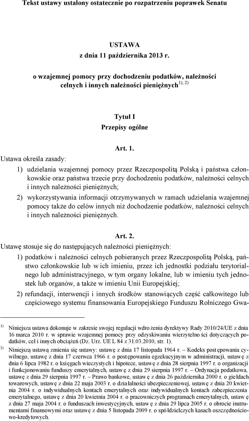 , 2) celnych i innych należności pieniężnych Tytuł I Przepisy ogólne Ustawa określa zasady: Art. 1.