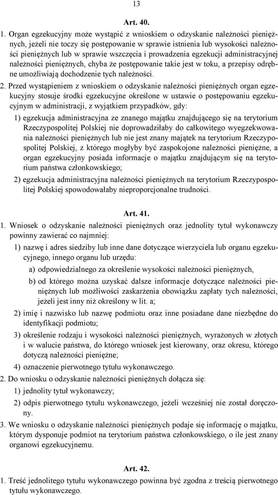 prowadzenia egzekucji administracyjnej należności pieniężnych, chyba że postępowanie takie jest w toku, a przepisy odrębne umożliwiają dochodzenie tych należności. 2.