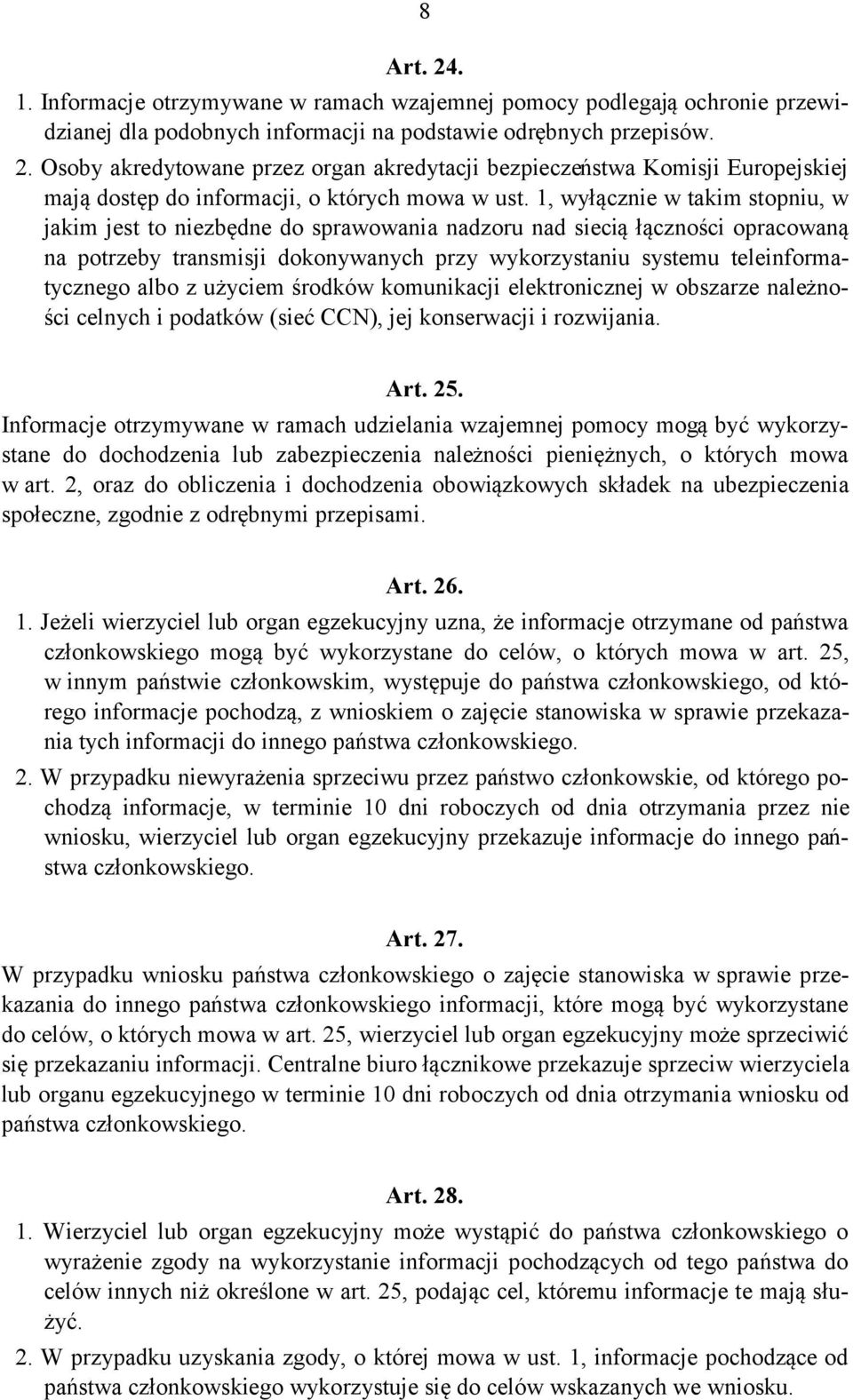 z użyciem środków komunikacji elektronicznej w obszarze należności celnych i podatków (sieć CCN), jej konserwacji i rozwijania. Art. 25.