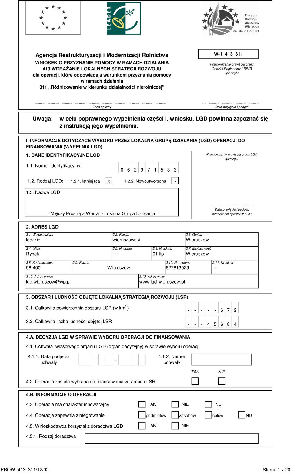 .. Data przyjęcia i podpis Uwaga: w celu poprawnego wypełnienia części I. wniosku, LGD powinna zapoznać się z instrukcją jego wypełnienia. I. INFORMACJE DOTYCZĄCE WYBORU PRZEZ LOKALNĄ GRUPĘ DZIAŁANIA (LGD) OPERACJI DO FINANSOWANIA (WYPEŁNIA LGD) 1.