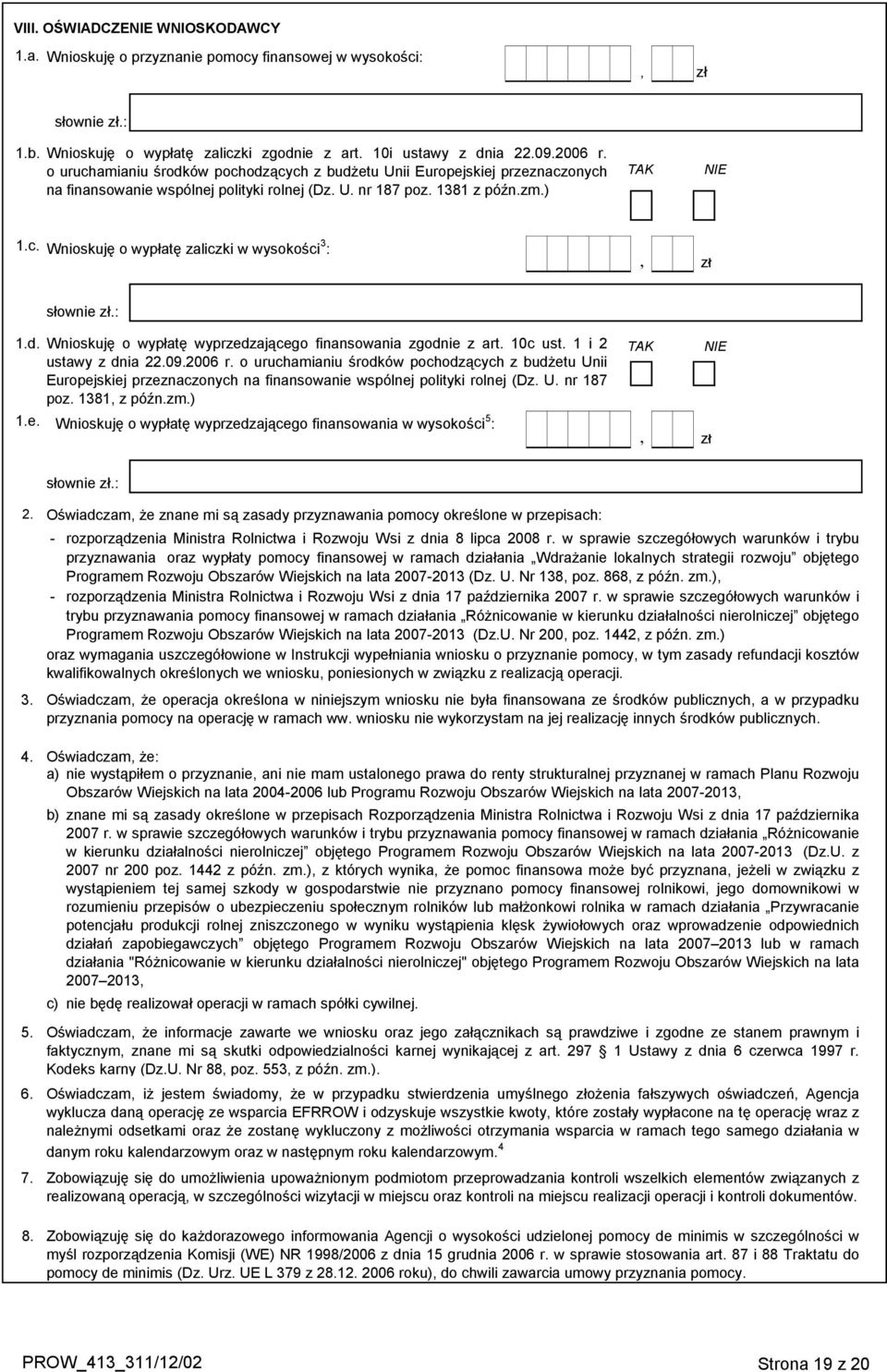 : 1.d. Wnioskuję o wypłatę wyprzedzającego finansowania zgodnie z art. 10c ust. 1 i 2 ustawy z dnia 22.09.2006 r.