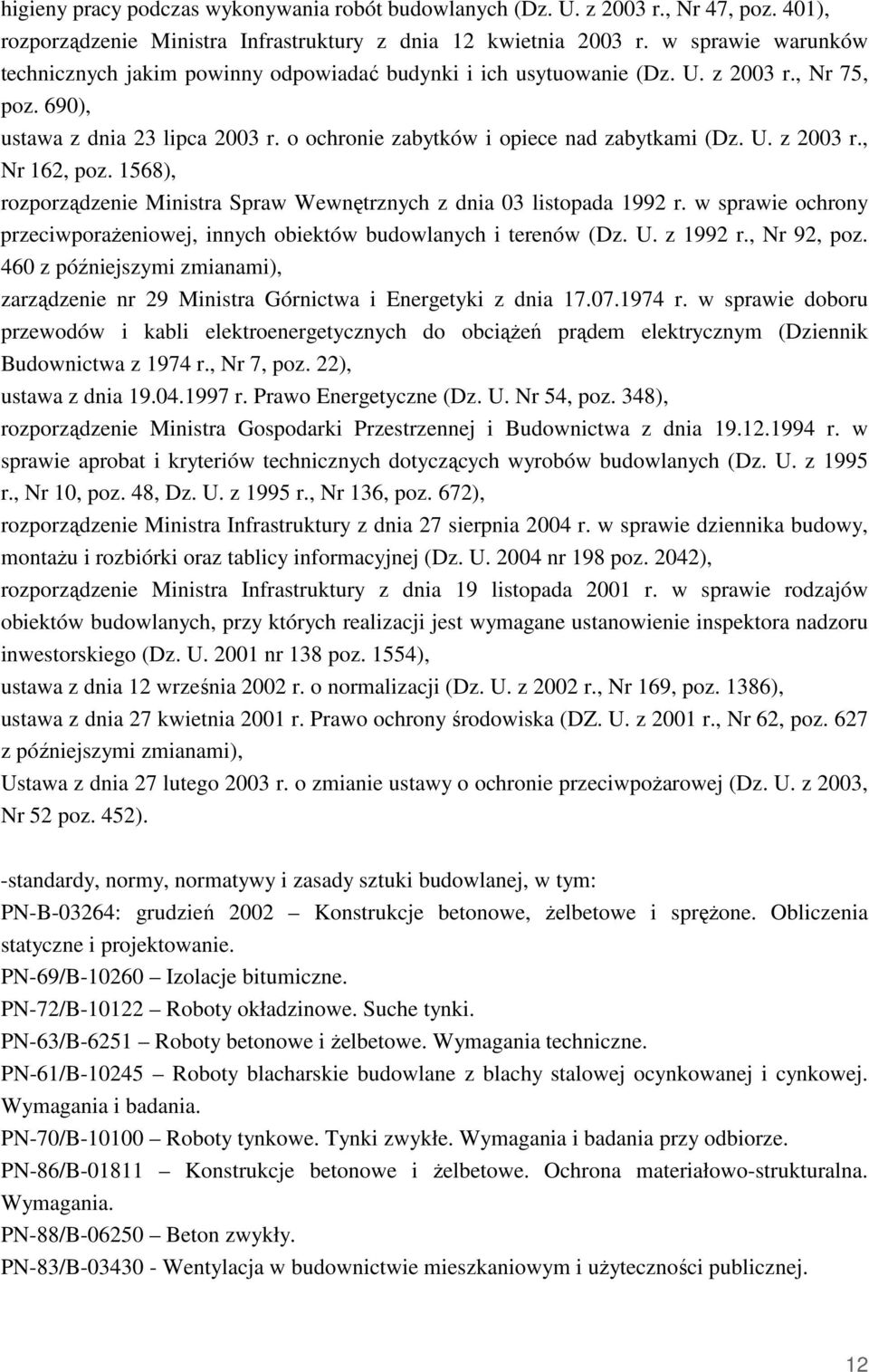 U. z 2003 r., Nr 162, poz. 1568), rozporządzenie Ministra Spraw Wewnętrznych z dnia 03 listopada 1992 r. w sprawie ochrony przeciwporaŝeniowej, innych obiektów budowlanych i terenów (Dz. U. z 1992 r.