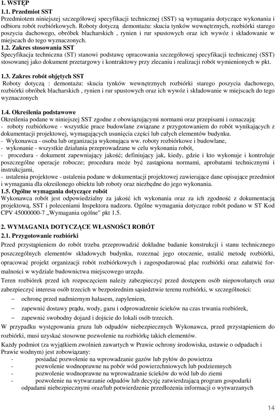 1.2. Zakres stosowania SST Specyfikacja techniczna (ST) stanowi podstawę opracowania szczegółowej specyfikacji technicznej (SST) stosowanej jako dokument przetargowy i kontraktowy przy zlecaniu i