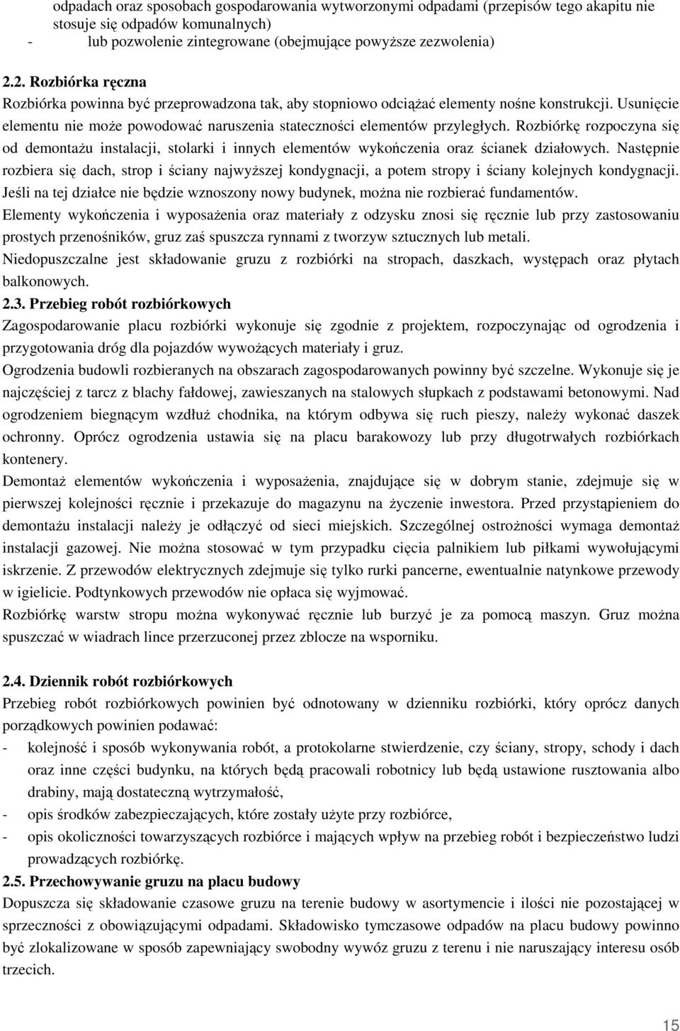 Rozbiórkę rozpoczyna się od demontaŝu instalacji, stolarki i innych elementów wykończenia oraz ścianek działowych.