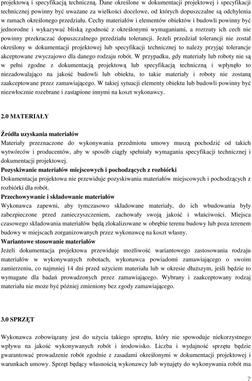 Cechy materiałów i elementów obiektów i budowli powinny być jednorodne i wykazywać bliską zgodność z określonymi wymaganiami, a rozrzuty ich cech nie powinny przekraczać dopuszczalnego przedziału