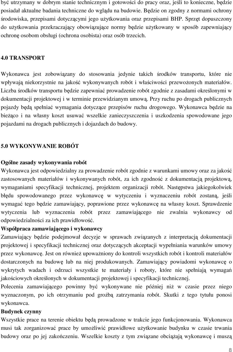 Sprzęt dopuszczony do uŝytkowania przekraczający obowiązujące normy będzie uŝytkowany w sposób zapewniający ochronę osobom obsługi (ochrona osobista) oraz osób trzecich. 4.