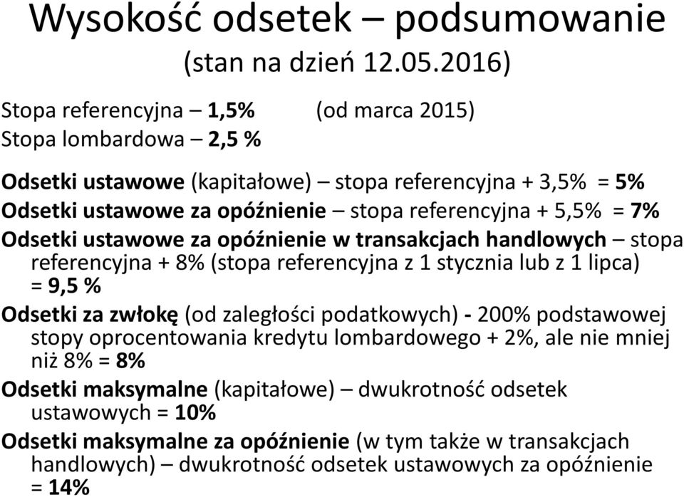 referencyjna + 5,5% = 7% Odsetki ustawowe za opóźnienie w transakcjach handlowych stopa referencyjna + 8% (stopa referencyjna z 1 stycznia lub z 1 lipca) = 9,5 % Odsetki za