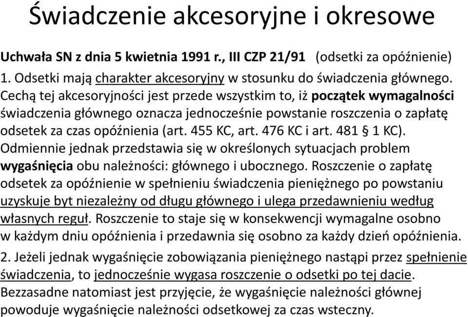 476 KC i art. 481 1 KC). Odmiennie jednak przedstawia się w określonych sytuacjach problem wygaśnięcia obu należności: głównego i ubocznego.