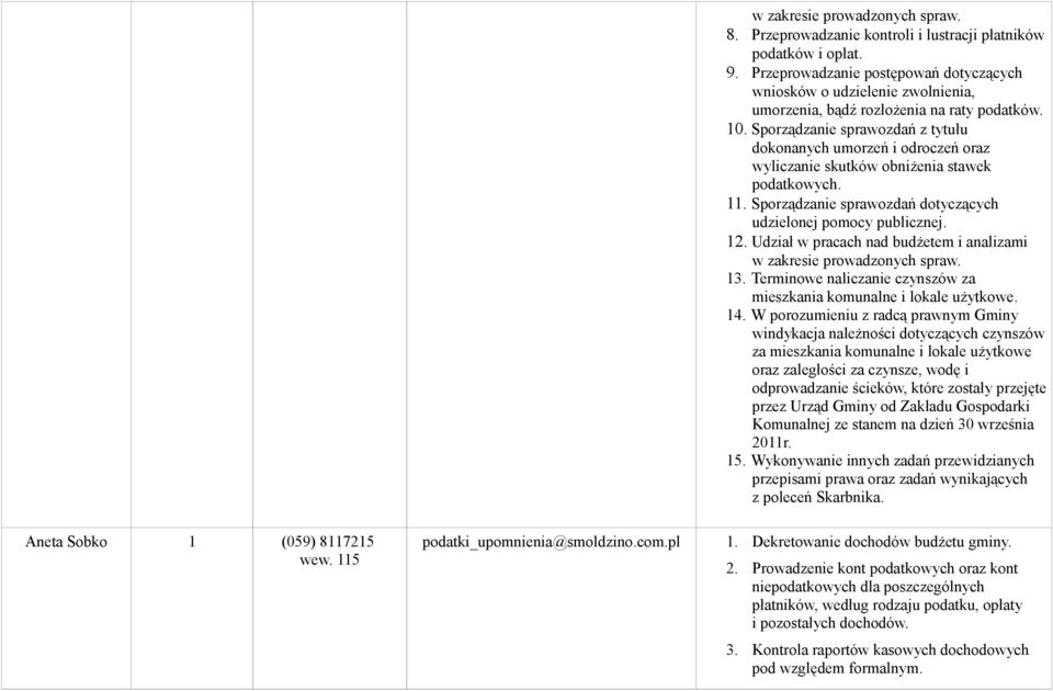 Sporządzanie sprawozdań z tytułu dokonanych umorzeń i odroczeń oraz wyliczanie skutków obniżenia stawek podatkowych. 11. Sporządzanie sprawozdań dotyczących udzielonej pomocy publicznej. 12.