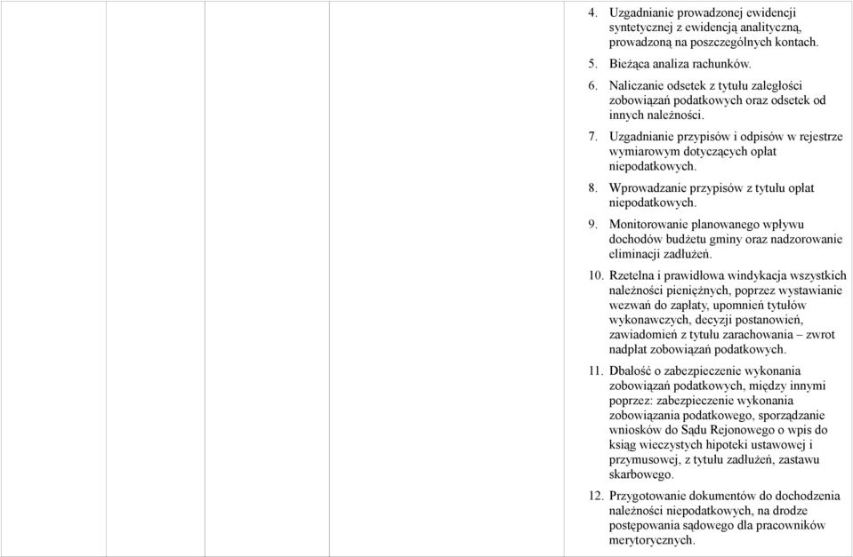 Wprowadzanie przypisów z tytułu opłat niepodatkowych. 9. Monitorowanie planowanego wpływu dochodów budżetu gminy oraz nadzorowanie eliminacji zadłużeń. 10.