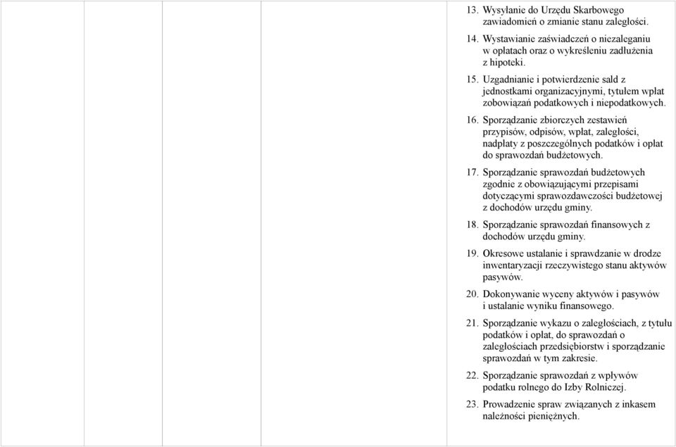 Sporządzanie zbiorczych zestawień przypisów, odpisów, wpłat, zaległości, nadpłaty z poszczególnych podatków i opłat do sprawozdań budżetowych. 17.