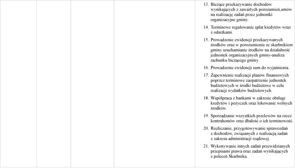 Prowadzenie ewidencji sum do wyjaśnienia. 17. Zapewnienie realizacji planów finansowych poprzez terminowe zaopatrzenie jednostek budżetowych w środki budżetowe w celu realizacji wydatków budżetowych.