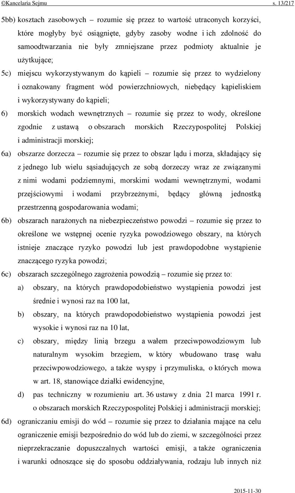 podmioty aktualnie je użytkujące; 5c) miejscu wykorzystywanym do kąpieli rozumie się przez to wydzielony i oznakowany fragment wód powierzchniowych, niebędący kąpieliskiem i wykorzystywany do