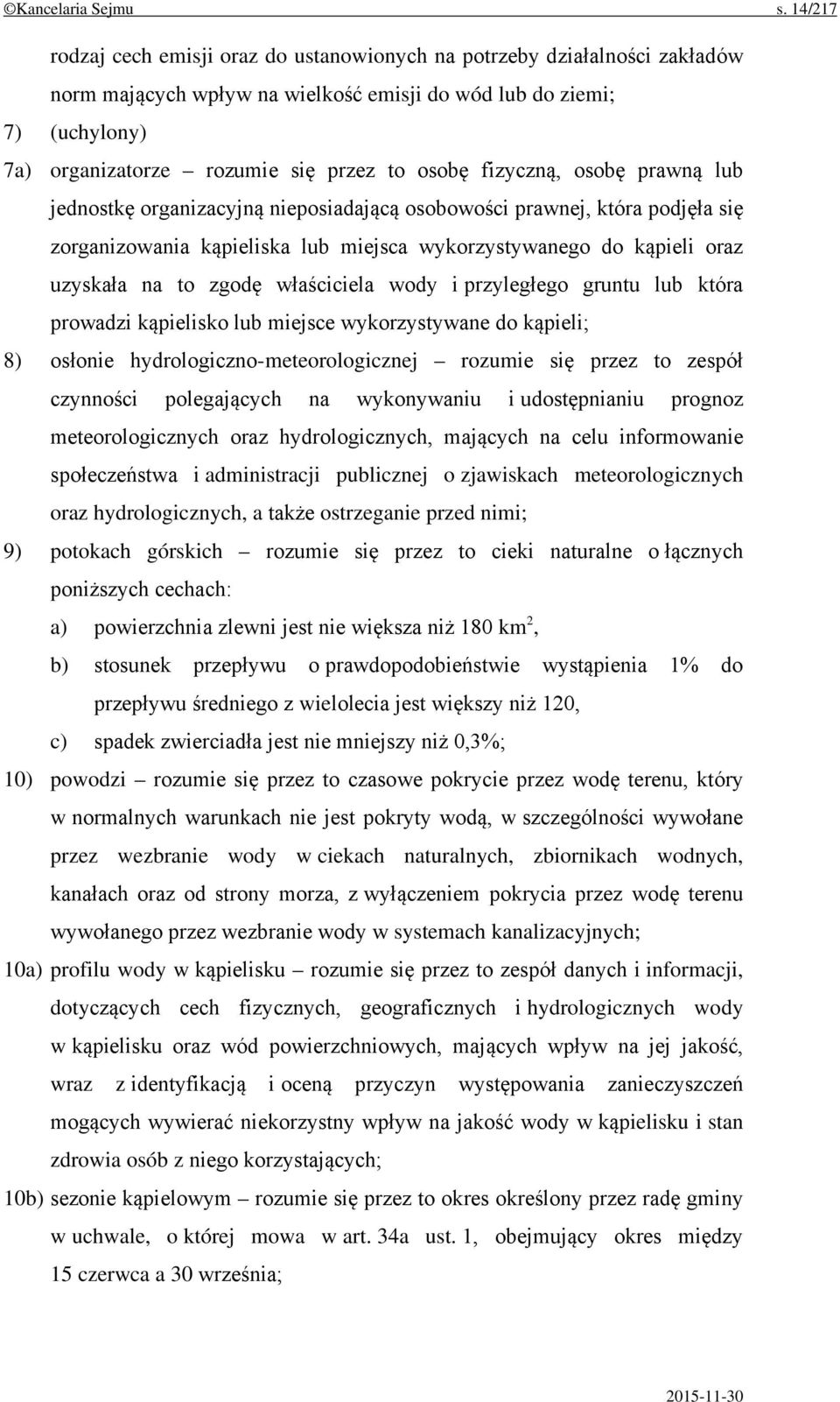 osobę fizyczną, osobę prawną lub jednostkę organizacyjną nieposiadającą osobowości prawnej, która podjęła się zorganizowania kąpieliska lub miejsca wykorzystywanego do kąpieli oraz uzyskała na to