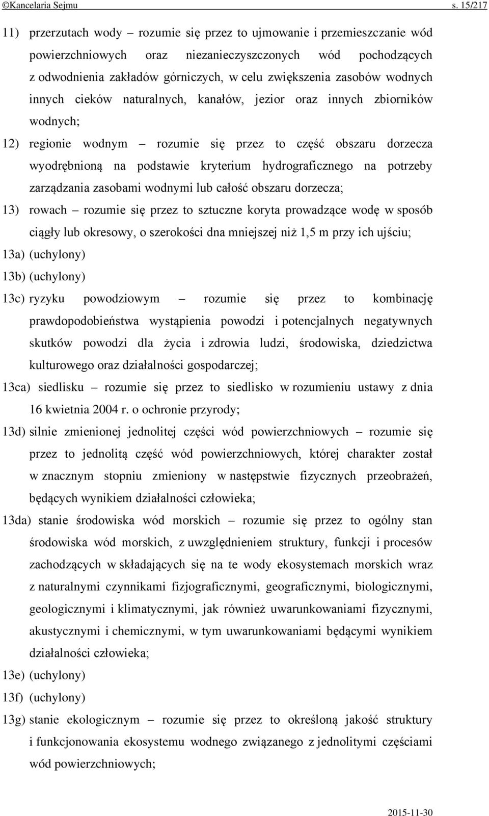 zasobów wodnych innych cieków naturalnych, kanałów, jezior oraz innych zbiorników wodnych; 12) regionie wodnym rozumie się przez to część obszaru dorzecza wyodrębnioną na podstawie kryterium