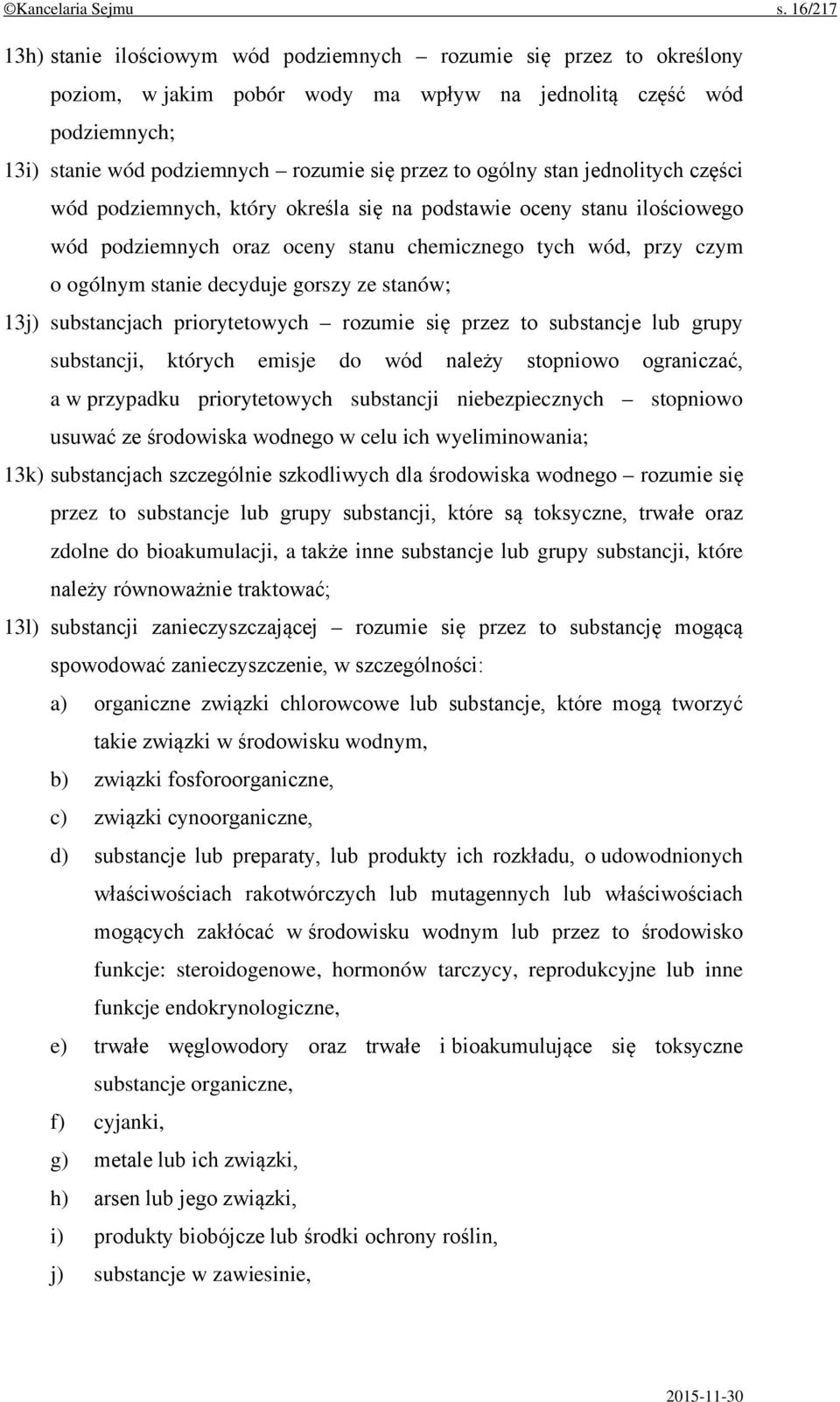 ogólny stan jednolitych części wód podziemnych, który określa się na podstawie oceny stanu ilościowego wód podziemnych oraz oceny stanu chemicznego tych wód, przy czym o ogólnym stanie decyduje