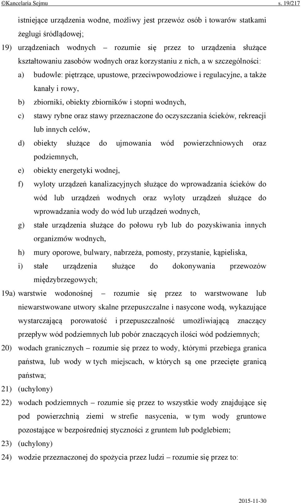 oraz korzystaniu z nich, a w szczególności: a) budowle: piętrzące, upustowe, przeciwpowodziowe i regulacyjne, a także kanały i rowy, b) zbiorniki, obiekty zbiorników i stopni wodnych, c) stawy rybne