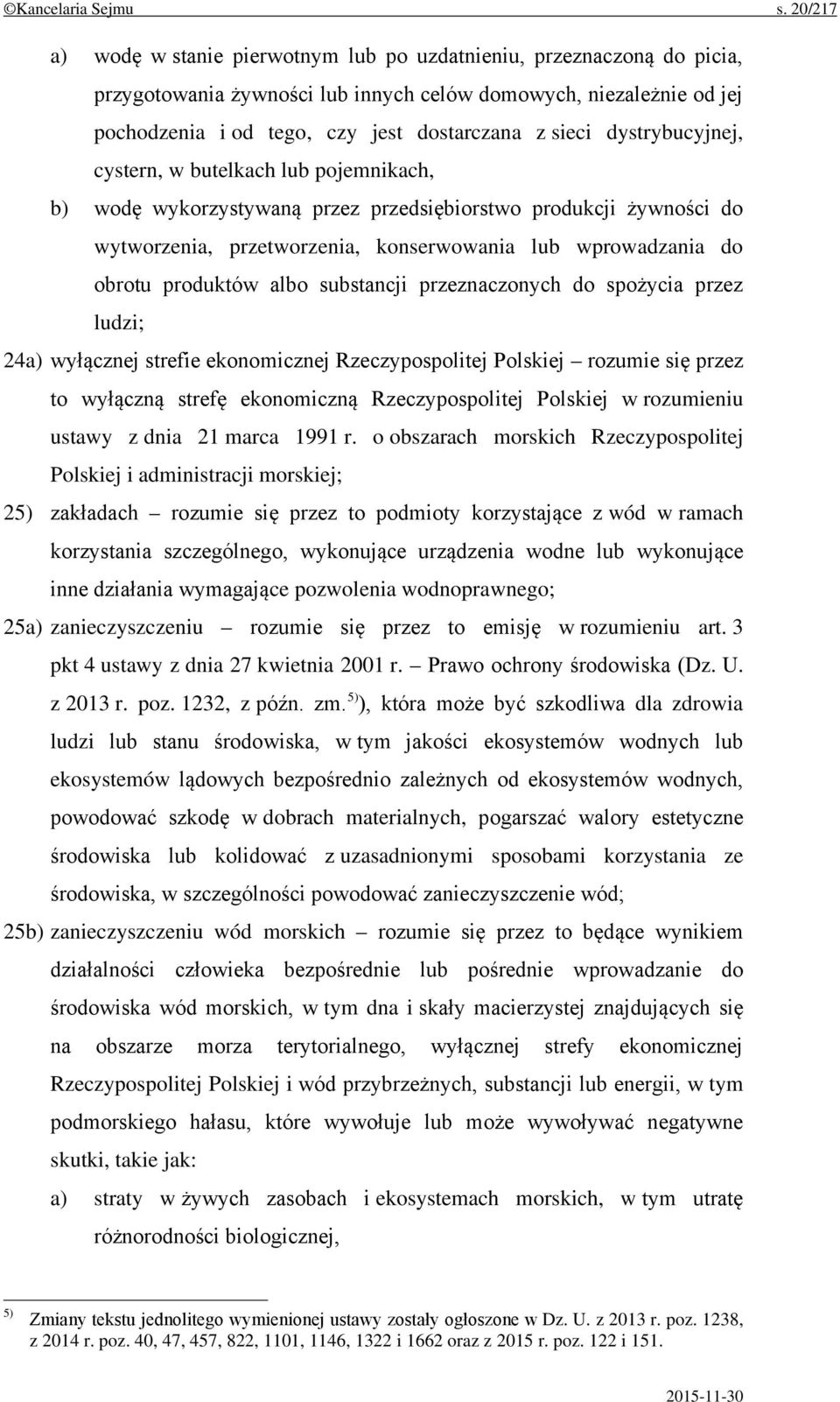 dystrybucyjnej, cystern, w butelkach lub pojemnikach, b) wodę wykorzystywaną przez przedsiębiorstwo produkcji żywności do wytworzenia, przetworzenia, konserwowania lub wprowadzania do obrotu