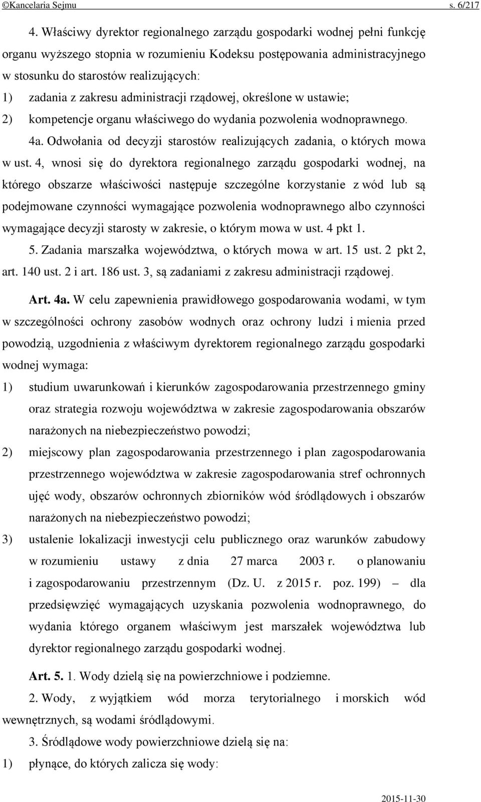 zakresu administracji rządowej, określone w ustawie; 2) kompetencje organu właściwego do wydania pozwolenia wodnoprawnego. 4a.