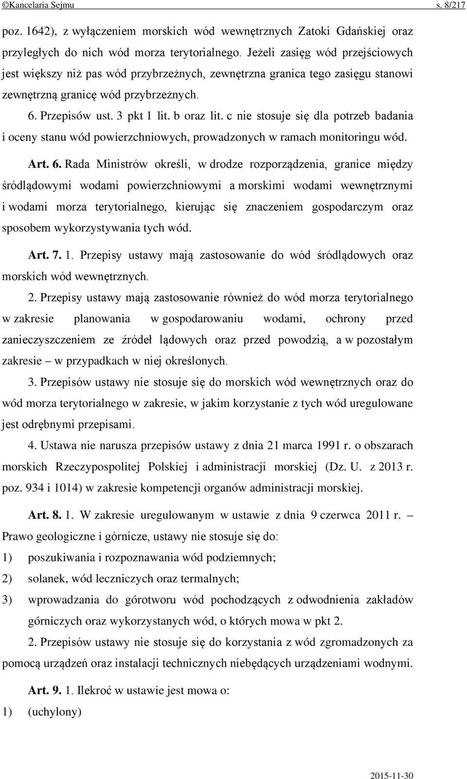 c nie stosuje się dla potrzeb badania i oceny stanu wód powierzchniowych, prowadzonych w ramach monitoringu wód. Art. 6.