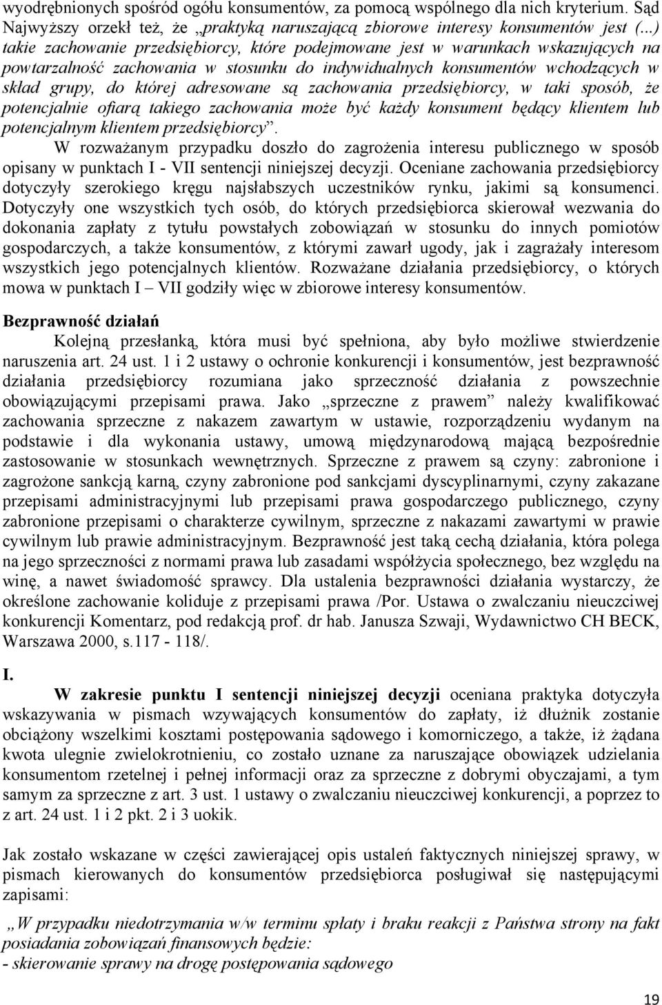 adresowane są zachowania przedsiębiorcy, w taki sposób, że potencjalnie ofiarą takiego zachowania może być każdy konsument będący klientem lub potencjalnym klientem przedsiębiorcy.
