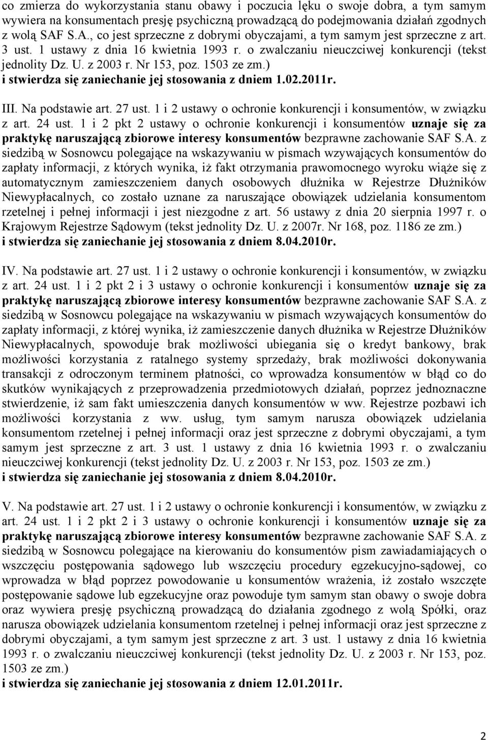 Nr 153, poz. 1503 ze zm.) i stwierdza się zaniechanie jej stosowania z dniem 1.02.2011r. III. Na podstawie art. 27 ust. 1 i 2 ustawy o ochronie konkurencji i konsumentów, w związku z art. 24 ust.