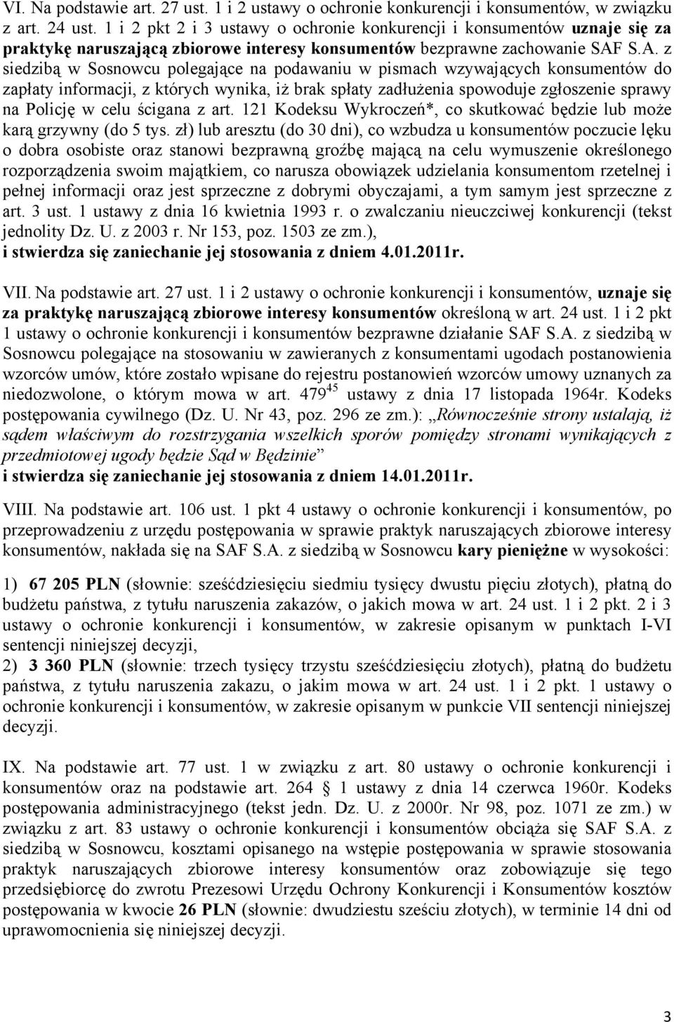 S.A. z siedzibą w Sosnowcu polegające na podawaniu w pismach wzywających konsumentów do zapłaty informacji, z których wynika, iż brak spłaty zadłużenia spowoduje zgłoszenie sprawy na Policję w celu