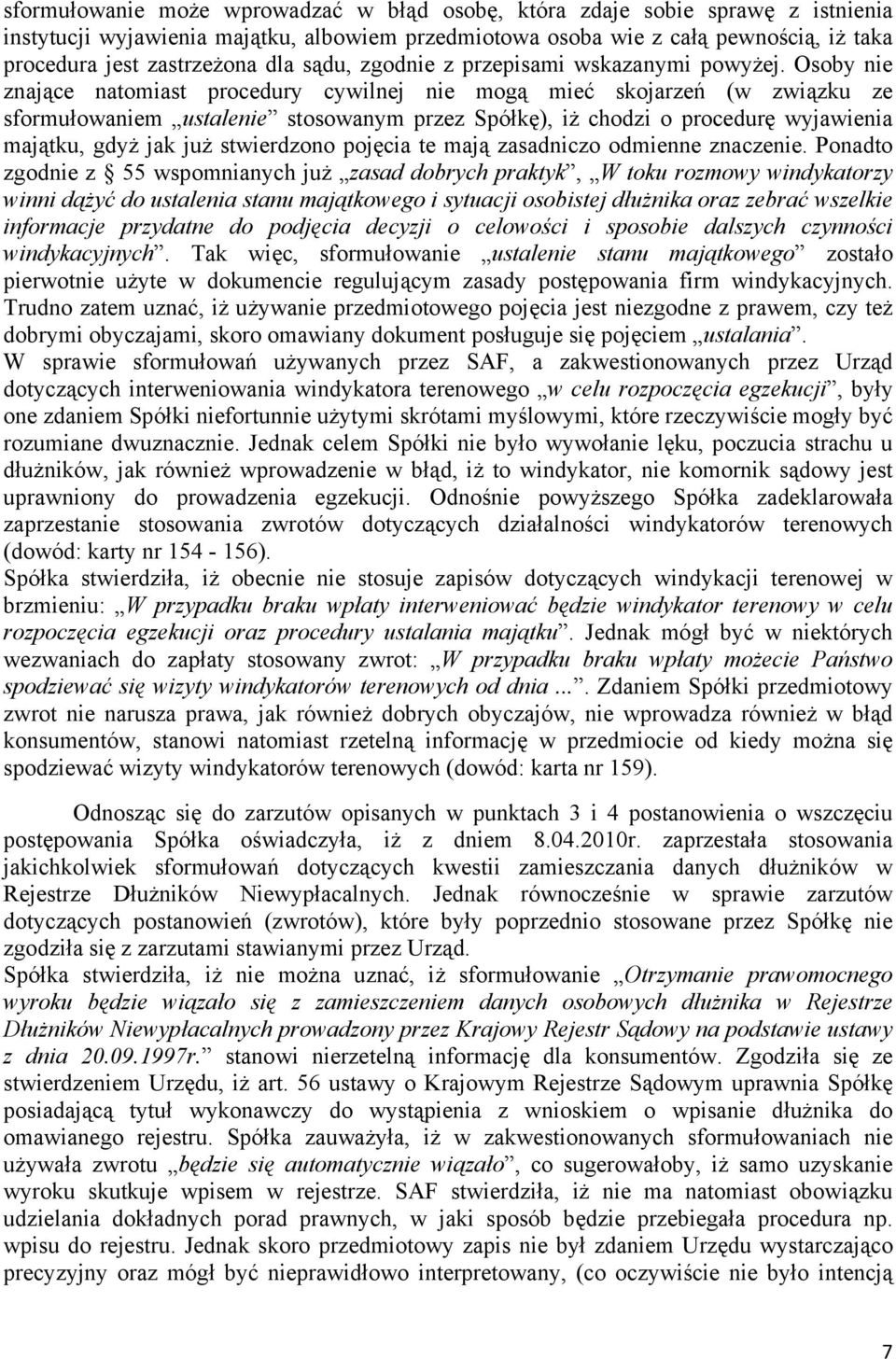 Osoby nie znające natomiast procedury cywilnej nie mogą mieć skojarzeń (w związku ze sformułowaniem ustalenie stosowanym przez Spółkę), iż chodzi o procedurę wyjawienia majątku, gdyż jak już