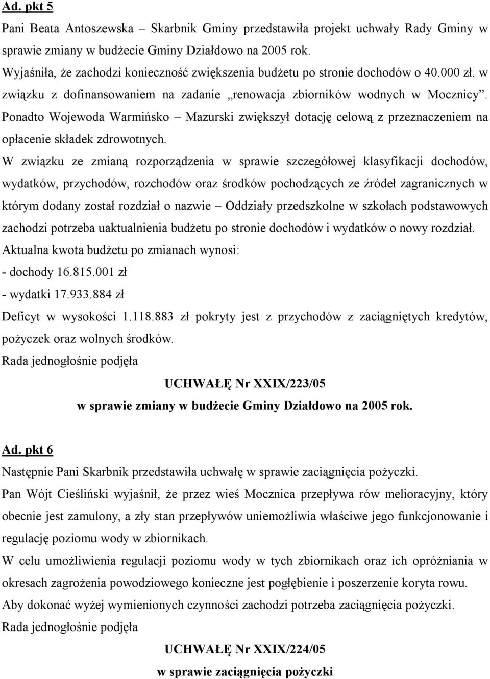 Ponadto Wojewoda Warmińsko Mazurski zwiększył dotację celową z przeznaczeniem na opłacenie składek zdrowotnych.