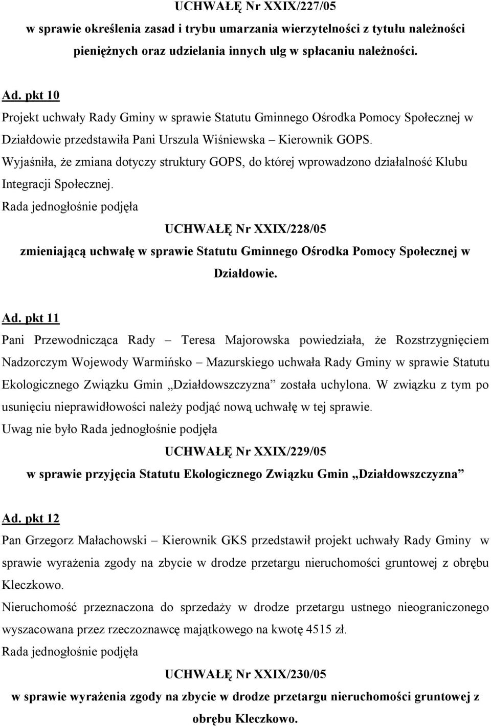 Wyjaśniła, że zmiana dotyczy struktury GOPS, do której wprowadzono działalność Klubu Integracji Społecznej.