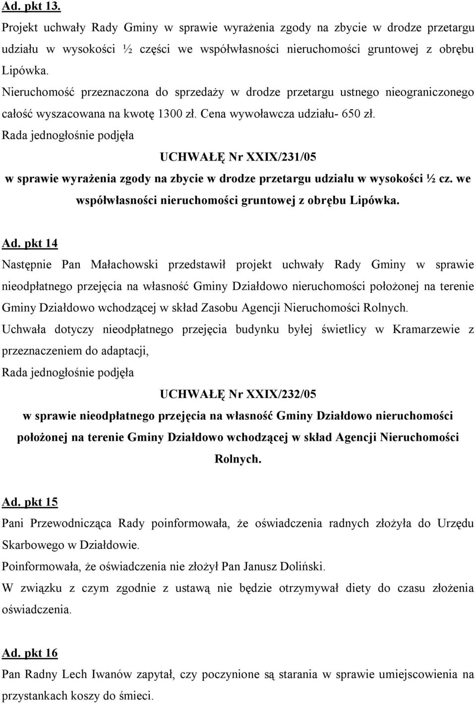 UCHWAŁĘ Nr XXIX/231/05 w sprawie wyrażenia zgody na zbycie w drodze przetargu udziału w wysokości ½ cz. we współwłasności nieruchomości gruntowej z obrębu Lipówka. Ad.