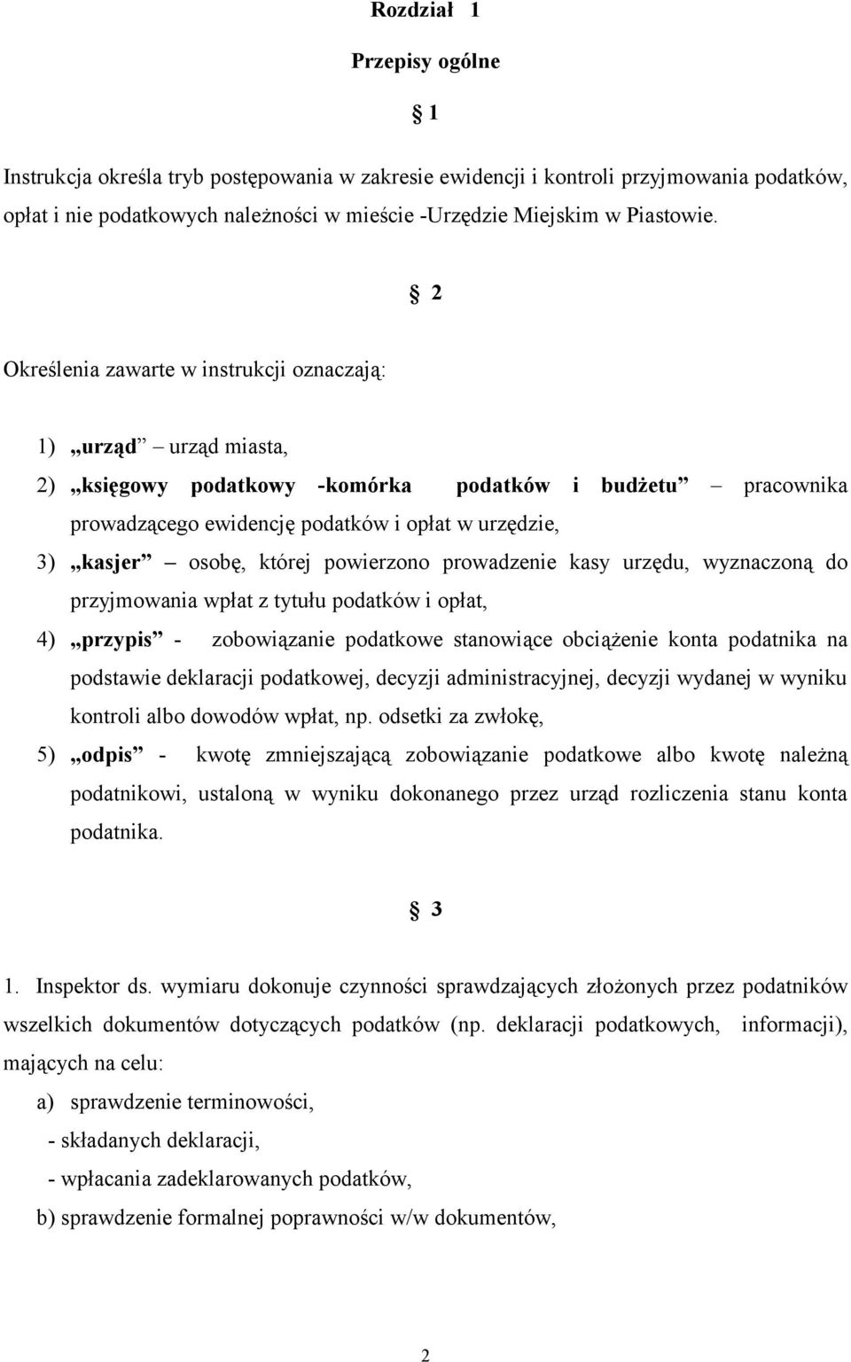 której powierzono prowadzenie kasy urzędu, wyznaczoną do przyjmowania wpłat z tytułu podatków i opłat, 4) przypis - zobowiązanie podatkowe stanowiące obciążenie konta podatnika na podstawie