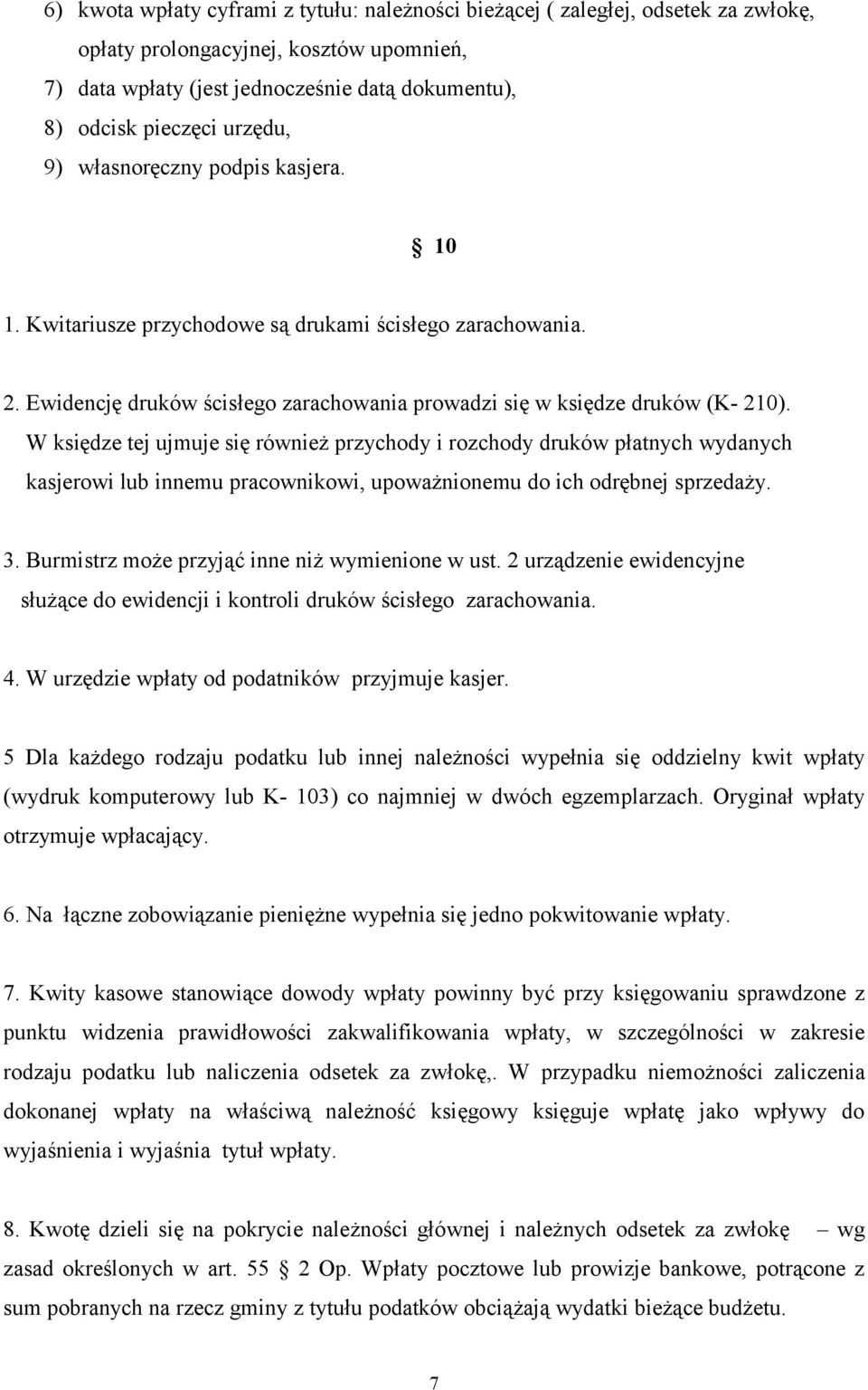 W księdze tej ujmuje się również przychody i rozchody druków płatnych wydanych kasjerowi lub innemu pracownikowi, upoważnionemu do ich odrębnej sprzedaży. 3.