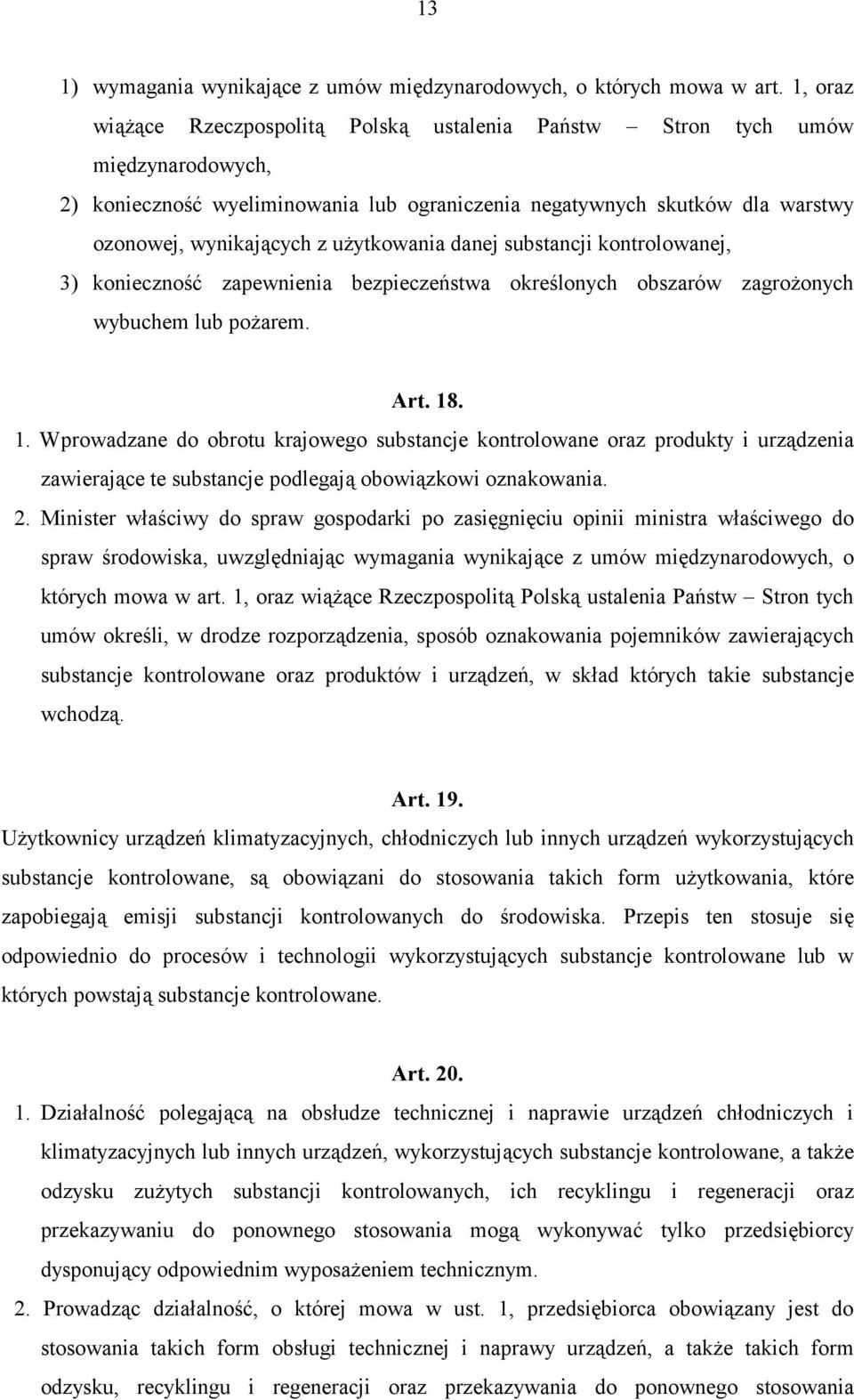 użytkowania danej substancji kontrolowanej, 3) konieczność zapewnienia bezpieczeństwa określonych obszarów zagrożonych wybuchem lub pożarem. Art. 18