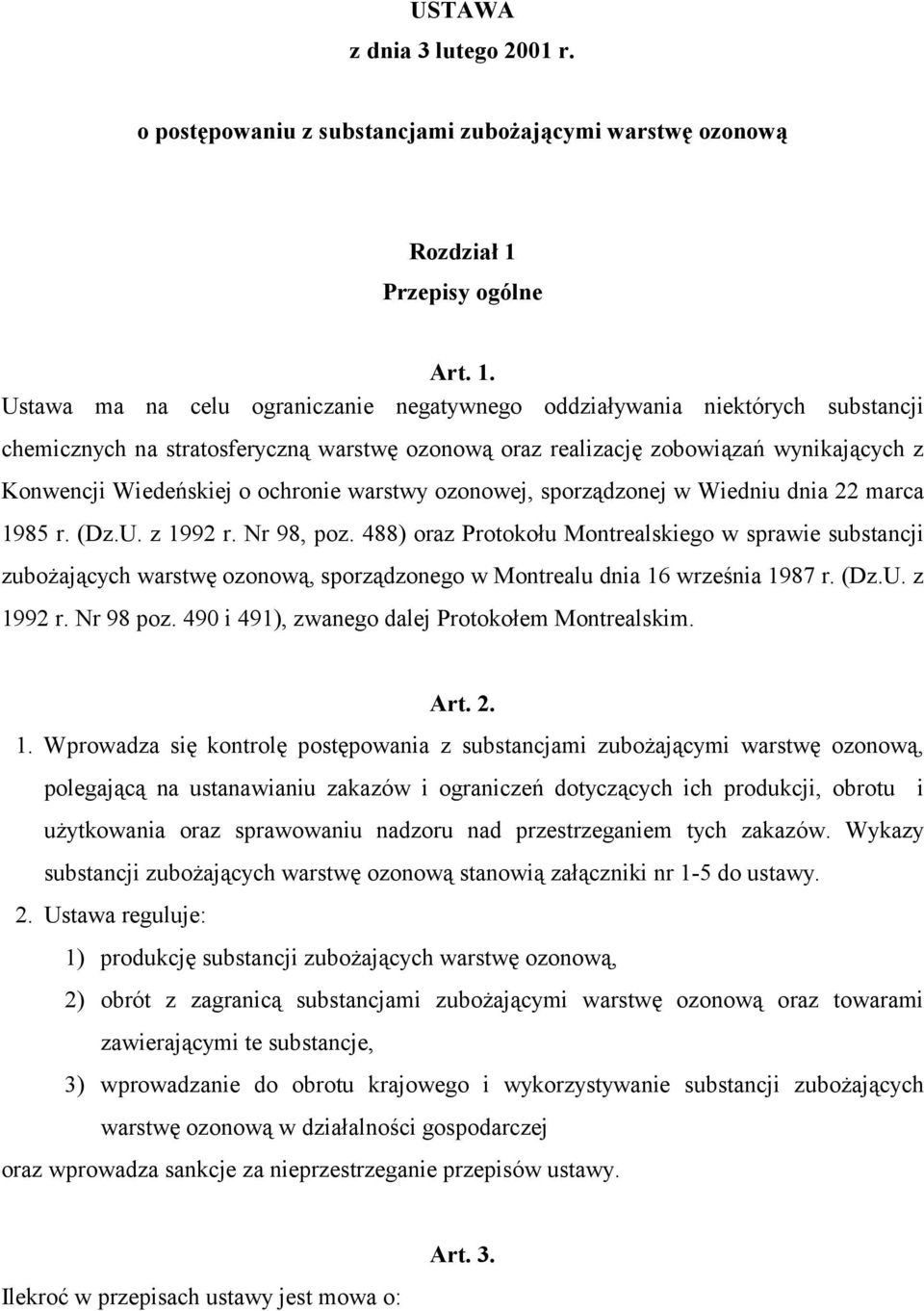 Ustawa ma na celu ograniczanie negatywnego oddziaływania niektórych substancji chemicznych na stratosferyczną warstwę ozonową oraz realizację zobowiązań wynikających z Konwencji Wiedeńskiej o