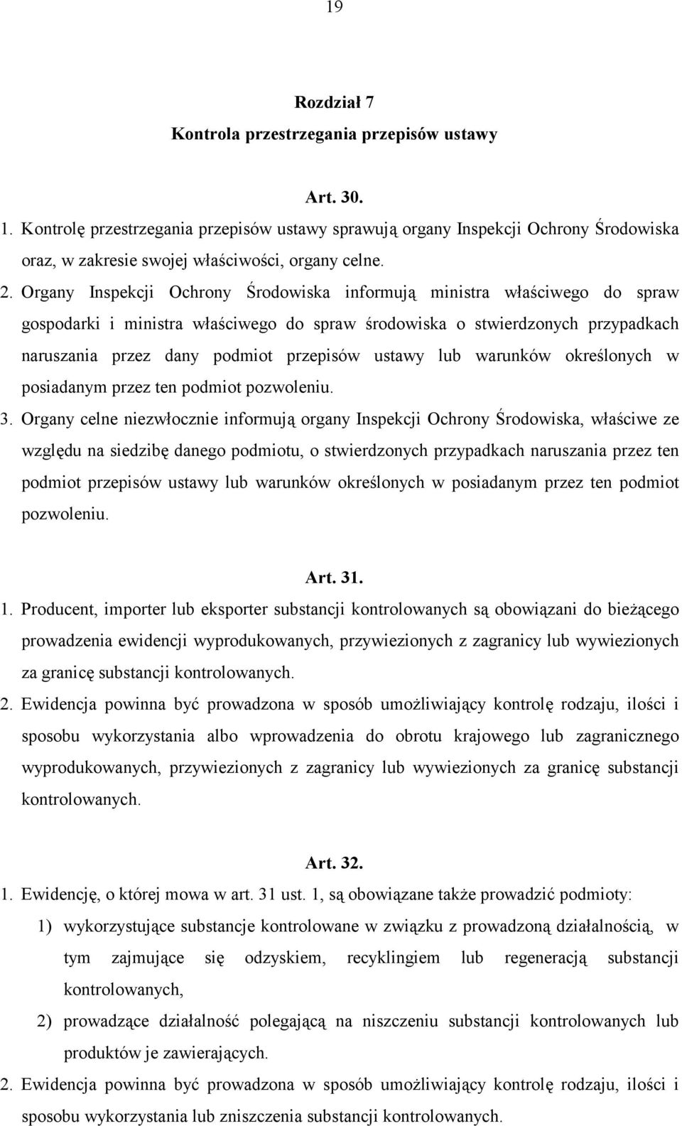 Organy Inspekcji Ochrony Środowiska informują ministra właściwego do spraw gospodarki i ministra właściwego do spraw środowiska o stwierdzonych przypadkach naruszania przez dany podmiot przepisów