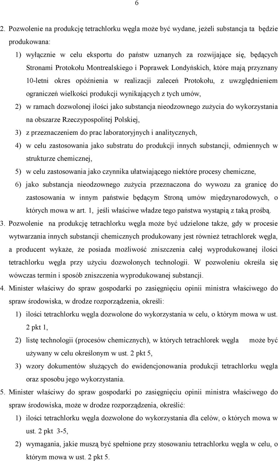 umów, 2) w ramach dozwolonej ilości jako substancja nieodzownego zużycia do wykorzystania na obszarze Rzeczypospolitej Polskiej, 3) z przeznaczeniem do prac laboratoryjnych i analitycznych, 4) w celu