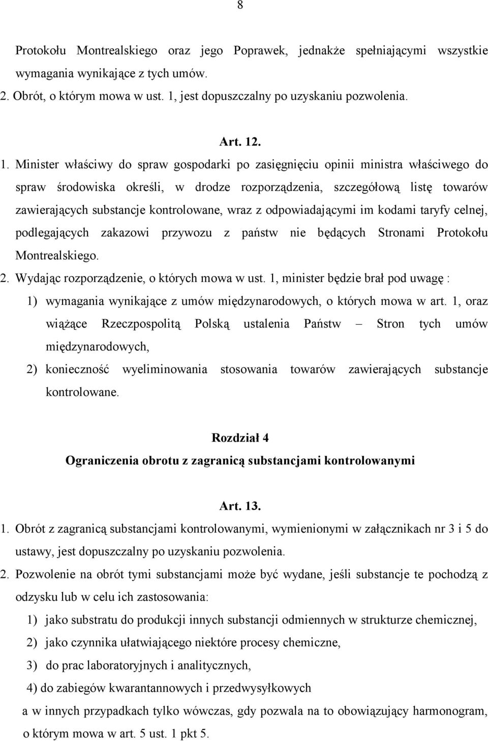 kontrolowane, wraz z odpowiadającymi im kodami taryfy celnej, podlegających zakazowi przywozu z państw nie będących Stronami Protokołu Montrealskiego. 2. Wydając rozporządzenie, o których mowa w ust.