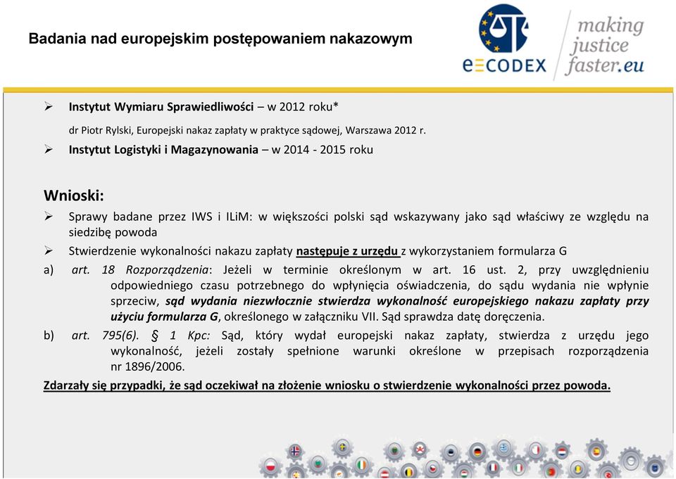 wykonalności nakazu zapłaty następuje z urzędu z wykorzystaniem formularza G a) art. 18 Rozporządzenia: Jeżeli w terminie określonym w art. 16 ust.