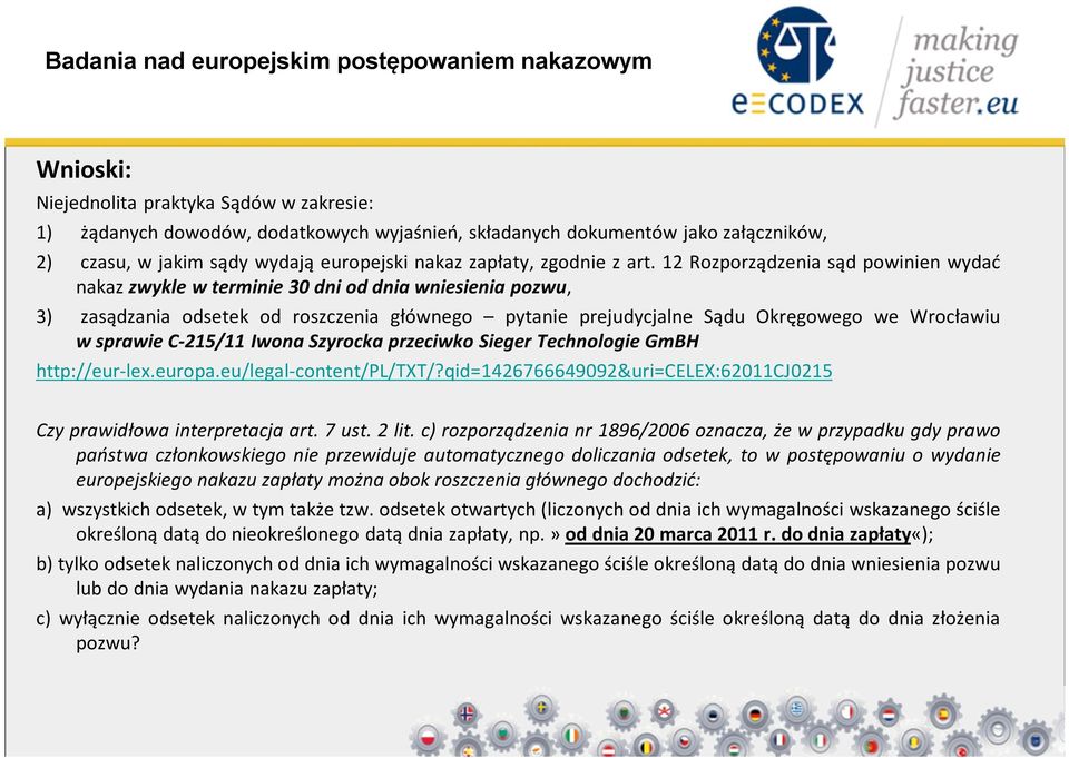 12 Rozporządzenia sąd powinien wydać nakaz zwykle w terminie 30 dni od dnia wniesienia pozwu, 3) zasądzania odsetek od roszczenia głównego pytanie prejudycjalne Sądu Okręgowego we Wrocławiu w sprawie