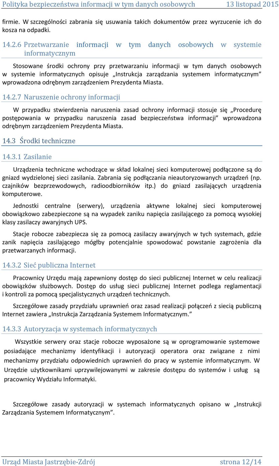 zarządzania systemem informatycznym wprowadzona odrębnym zarządzeniem Prezydenta Miasta. 14.2.