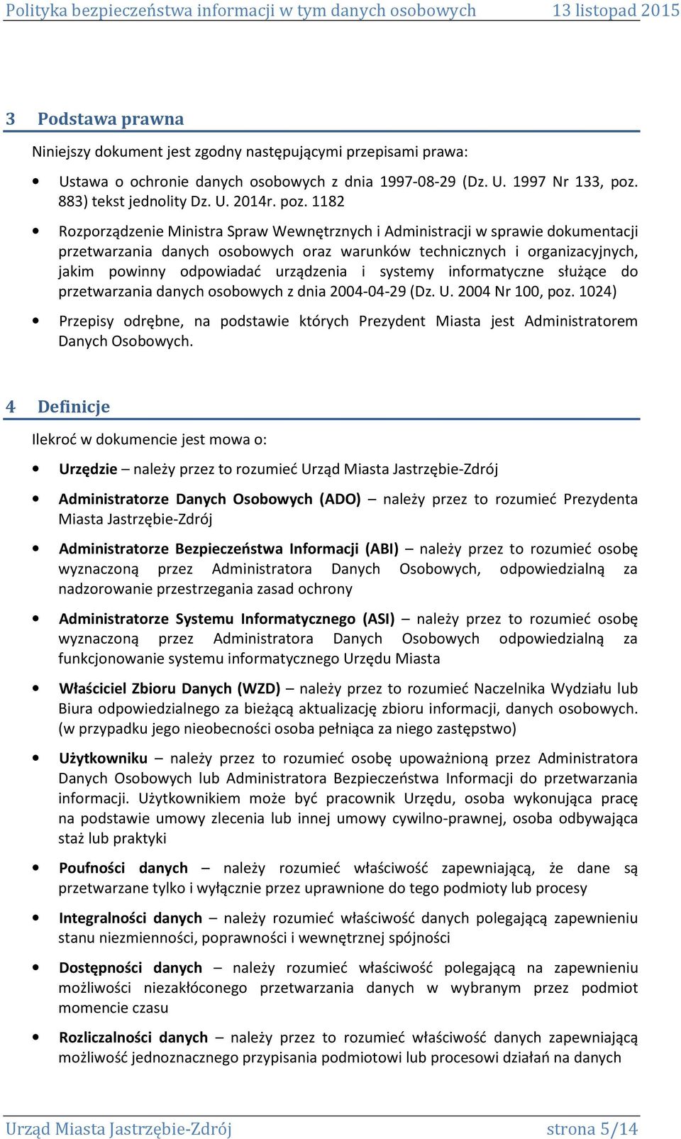 1182 Rozporządzenie Ministra Spraw Wewnętrznych i Administracji w sprawie dokumentacji przetwarzania danych osobowych oraz warunków technicznych i organizacyjnych, jakim powinny odpowiadać urządzenia